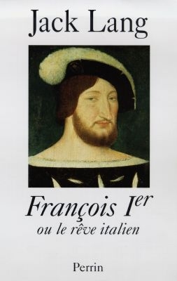 François Ier ou Le rêve italien