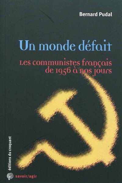 Un monde défait : les communistes français de 1956 à nos jours