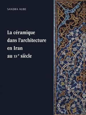 La céramique dans l'architecture en Iran au XVe siècle : les arts qarâ quyûnlûs et âq quyûnlûs