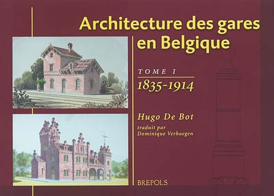 Architecture des gares en Belgique. Tome 1 , 1835-1914