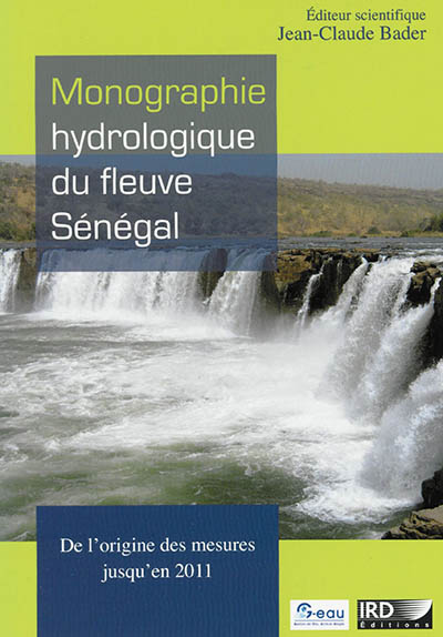 Monographie hydrologique du fleuve Sénégal : de l'origine des mesures jusqu'en 2011