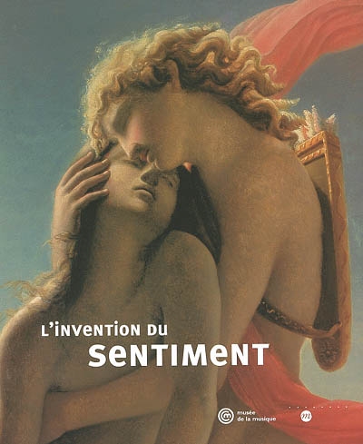 L'invention du sentiment : aux sources du romantisme : exposition, Paris, Cité de la musique, 2 avr.-30 juin 2002