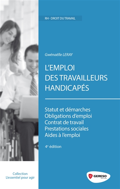 L'emploi des travailleurs handicapés : statut et démarches, obligations d'emploi, contrat de travail, prestations sociales, aides à l'emploi