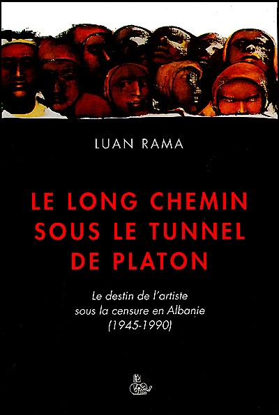 Le long chemin sous le tunnel de Platon : le destin de l'artiste sous la censure en Albanie : 1945-1990