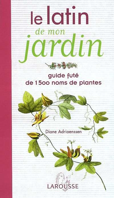 Le latin de mon jardin : guide fûté de 1.500 noms de plantes