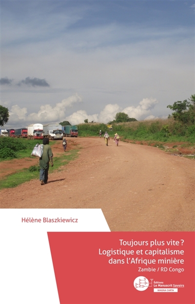 Toujours plus vite ? : logistique et capitalisme dans l’Afrique minière : Zambie / RD Congo