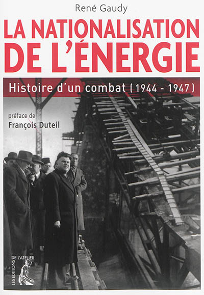 La nationalisation de l'énergie : histoire d'un combat, 1944-1947