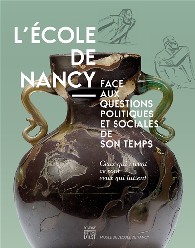 L'Ecole de Nancy face aux questions politiques et sociales de son temps : Ceux qui vivent ce sont ceux qui luttent