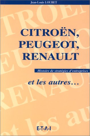 Citroën, Peugeot, Renault et les autres... : histoire de stratégies d'entreprises