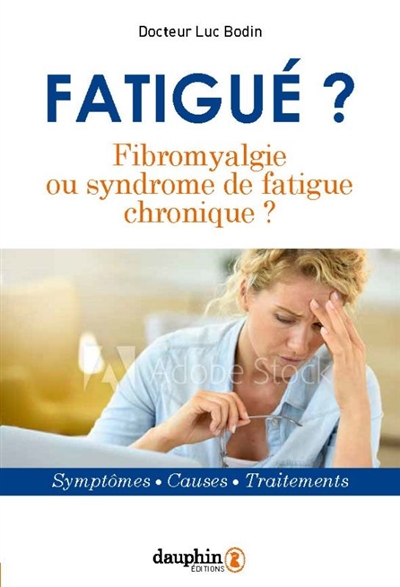 Fatigué ? : fibromyalgie ou syndrome de fatigue chronique ?