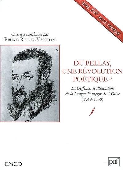 Du Bellay, une révolution poétique ? : La deffence, et illustration de la langue françoyse & L'olive (1549-1550)
