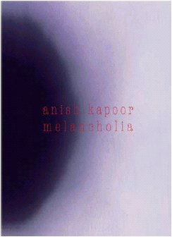 Anish Kapoor : melancholia : exposition, Grand-Hornu, Musée des arts contemporains de la communauté française de Belgique,24 oct. 2004-6 mars 2005