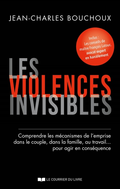 Les violences invisibles : comprendre les mécanismes de l'emprise dans le couple, dans la famille, au travail, pour agir en conséquence