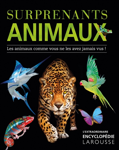 Surprenants animaux : l'extraordinaire encyclopédie des animaux