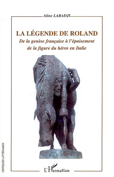La légende de Roland : de la genèse française à l'épuisement de la figure du héros en Italie