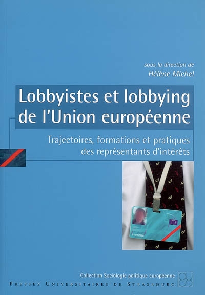 Lobbyistes et lobbying de l'Union européenne : trajectoires, formations et pratiques des représentants d'intérêts : [actes du colloque, Institut d'études politiques de Strasbourg, 21, 22 et 23 juin 2004]