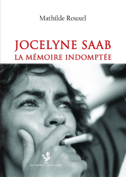 Jocelyne Saab : la mémoire indomptée, 1970-2015