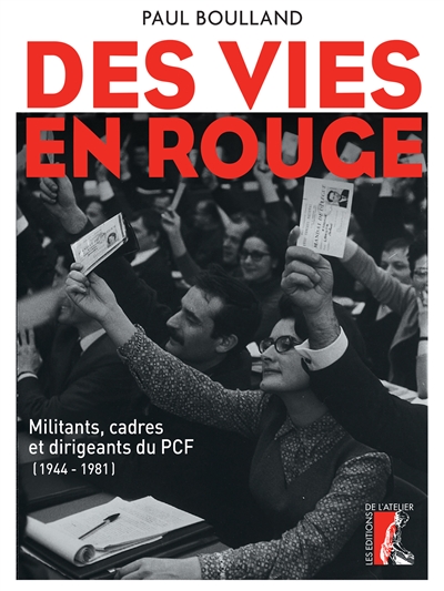 Des vies en rouge : militants, cadres et dirigeants du PCF : 1944-1981