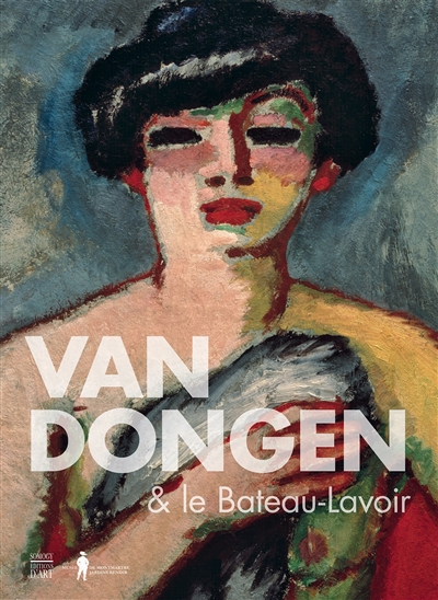 Van Dongen & le Bateau-Lavoir : [exposition, Paris, Musée de Montmartre, 16 février-26 août 2018]