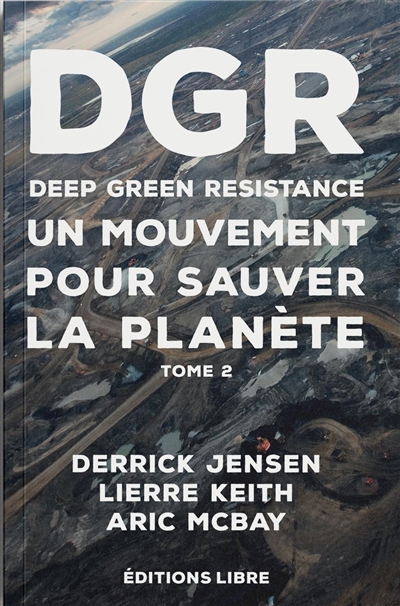Deep Green Resistance : un mouvement pour sauver la planète. Tome 2 , La guerre écologique décisive