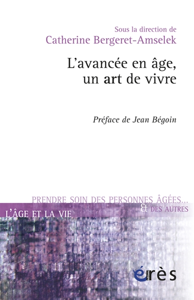 L'avancée en âge, un art de vivre : [actes du colloque La cause des aînés, 2, Espace Reuilly, Paris, 20-21 octobre 2012]