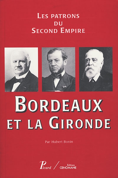 Les patrons du second Empire. 6 , Boqrdeaux et la Gironde
