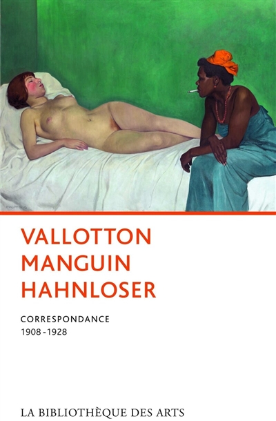 Vallotton, Manguin, Hahnloser : correspondance 1908-1928 : lettres rassemblées et annotées