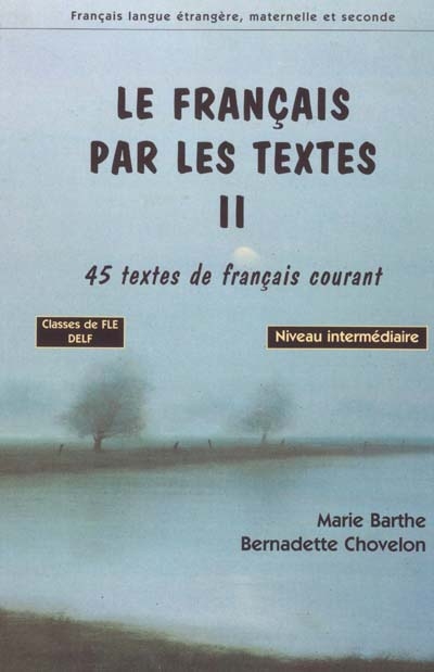 Le français par les textes. II , 45 textes de français courant : classes de FLE, niveau intermédiaire