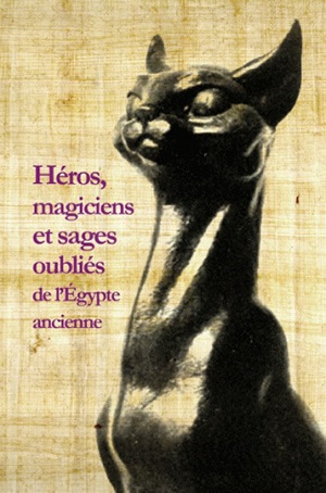 Héros, magiciens et sages oubliés de l'Égypte ancienne : une anthologie de la littérature en égyptien démotique