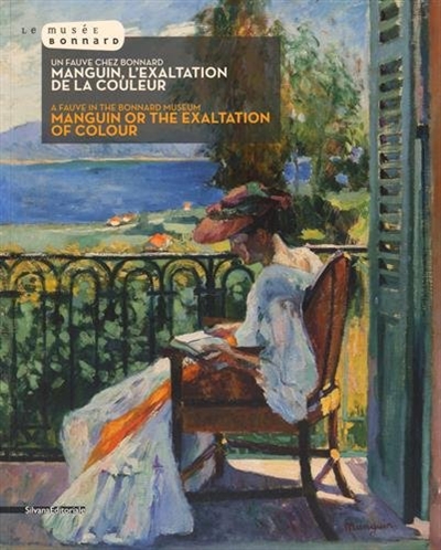 Manguin, l'exaltation de la couleur : un fauve chez Bonnard : [exposition, Le Cannet, Musée Bonnard, 27 juin-31 octobre 2015]
