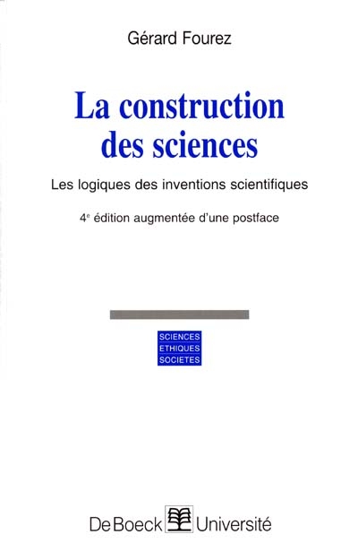 La construction des sciences : les logiques des inventions scientifiques : introduction à la philosophie et à l'éthique des sciences