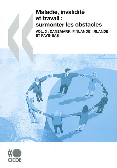 Maladie, invalidité et travail : surmonter les obstacles. Vol. 3, Danemark, Finlande, Irlande et Pays-Bas ;