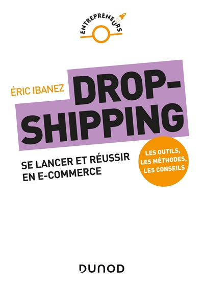 Drop-shipping : se lancer et réussir en e-commerce : les outils, les méthodes, les conseils