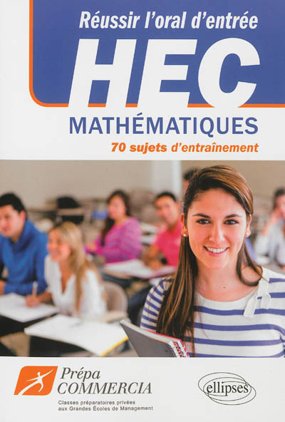 Réussir l'oral d'entrée à HEC : mathématiques : 70 sujets d'entraînement