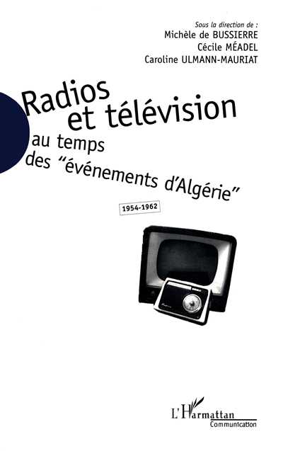 Radios et télévision au temps des "évènements d'Algérie", 1954-1962