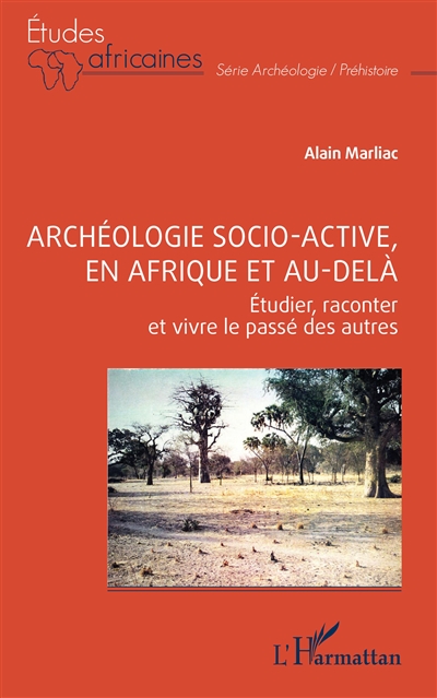 Archéologie socio-active, en Afrique et au-delà : étudier, raconter et vivre le passé des autres