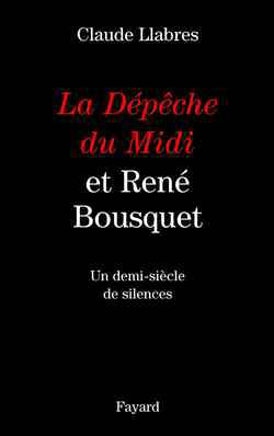 La Dépêche du Midi et René Bousquet : un demi-siècle de silence