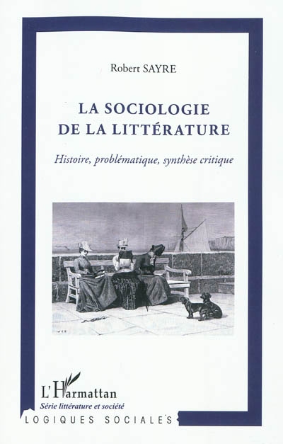 La sociologie de la littérature : histoire, problématique, synthèse critique