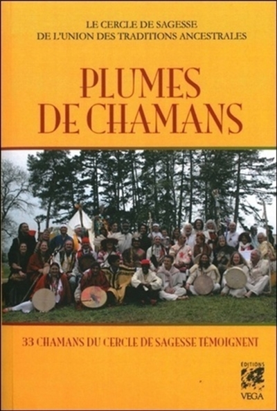 Plumes de chamans : 33 chamans du Cercle de sagesse témoignent