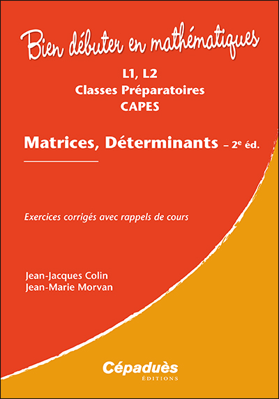 Matrices, déterminants : L1, L2, classes préparatoires, CAPES
