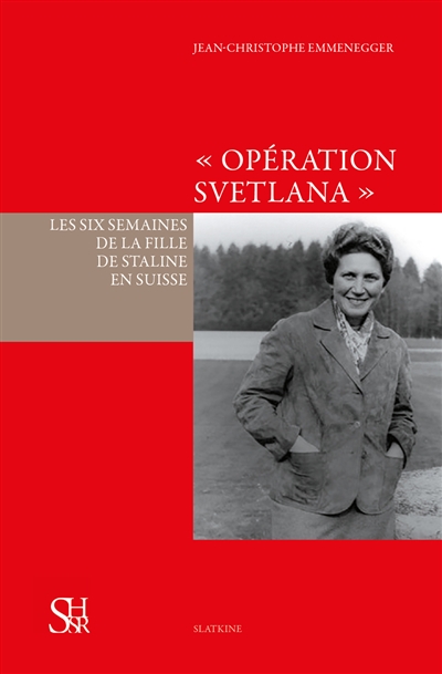 Opération Svetlana : les six semaines de la fille de Staline en Suisse