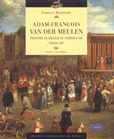 Adam-François Van der Meulen (1632-1690) : peintre flamand au service de Louis XIV