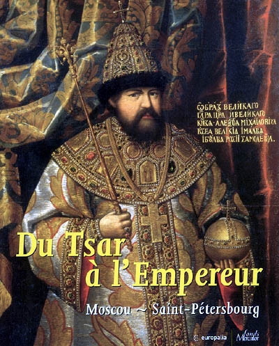 Du tsar à l'empereur, Moscou-Saint-Pétersbourg : exposition, Bruxelles, Palais des beaux-arts, 11 octobre 2005-22 janvier 2006