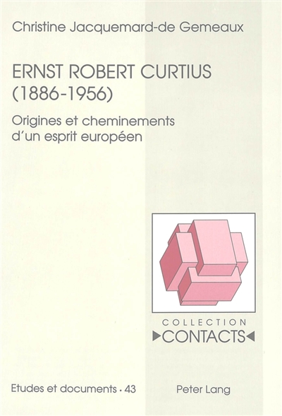Ernst Robert Curtius (1886-1955) : origines et cheminements d'un esprit européen