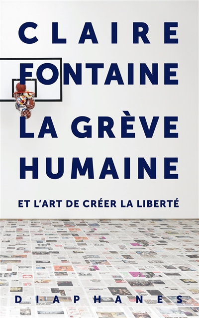 Claire Fontaine : La grève humaine – Et l'art de créer la liberté