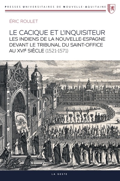 Le cacique et l'inquisiteur : les Indiens de la Nouvelle-Espagne devant le tribunal du Saint-Office au XVIe siècle (1521-1571)