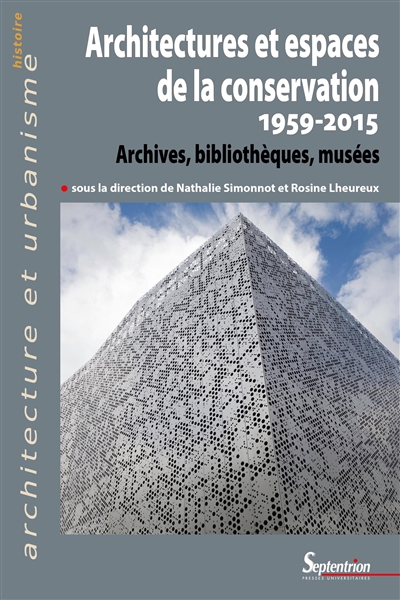 Architectures et espaces de la conservation, 1959-2015 : archives, bibliothèques, musées