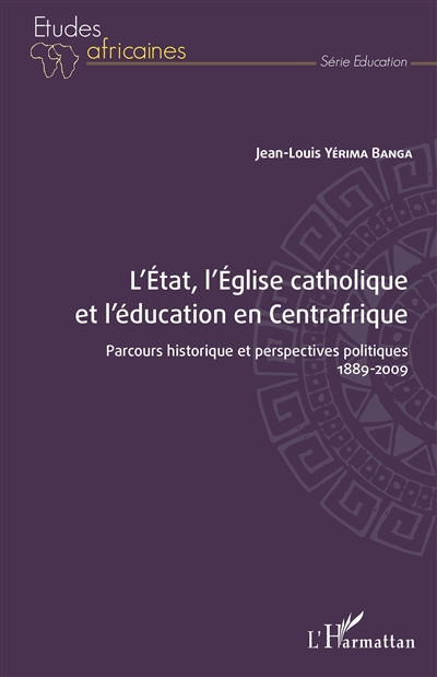 L' état, l'église catholique et l'éducation en Centrafrique : parcours historique et perspectives politiques - 1889-2009
