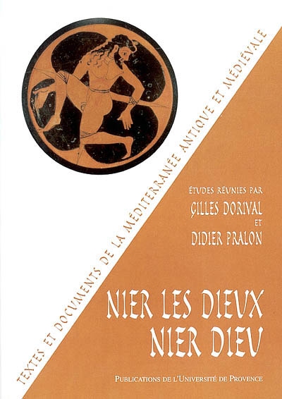 Nier les dieux, nier Dieu : actes du colloque, [Aix-en-Provence], 1er et 2 avril 1999