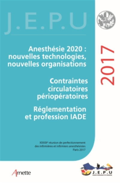 Anesthésie 2020 : nouvelles technologies, nouvelles organisations ; Contraintes circulatoires périopératoires ; Réglementation et profession IADE ; ALR : quoi de neuf ?